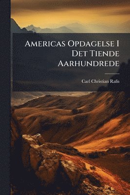 Carl Christian Rafn - Americas Opdagelse I Det Tiende Aarhundrede, Häftad