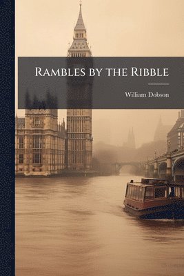 William Dobson - Rambles by the Ribble, Häftad