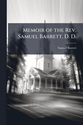 Samuel Barrett - Memoir of the Rev. Samuel Barrett, D. D., Häftad