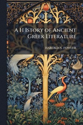 Harokd N Fowler - A H Istory of Ancient Greek Literature, Häftad