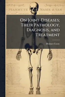 Holmes Coote - On Joint-Diseases; Their Pathology, Diagnosis, and Treatment, Häftad. Tillgänglighet: Tillfälligt slut