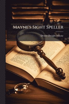 Dexter Dwight Mayne - Mayne's Sight Speller, Häftad. Tillgänglighet: Lägg i varukorg