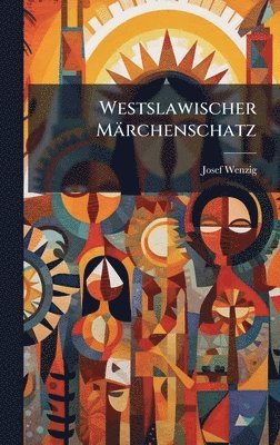 Josef Wenzig - Westslawischer Märchenschatz, Inbunden
