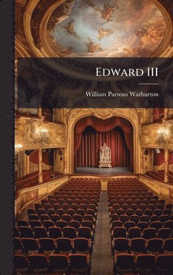 William Parsons Warburton - Edward III, Inbunden
