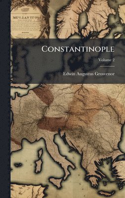 Edwin Augustus Grosvenor - Constantinople, Inbunden. Tillgänglighet: Lägg i varukorg