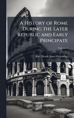 Abel Hendy Jones Greenidge - History of Rome During the Later Republic and Early Principate, Inbunden. Tillgänglighet: Lägg i varukorg