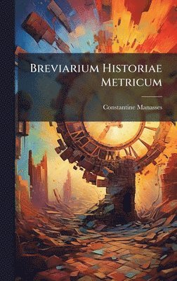 Constantine Manasses - Breviarium Historiae Metricum, Inbunden