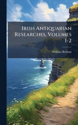 William Betham - Irish Antiquarian Researches, Volumes 1-2, Inbunden. Tillgänglighet: Lägg i varukorg
