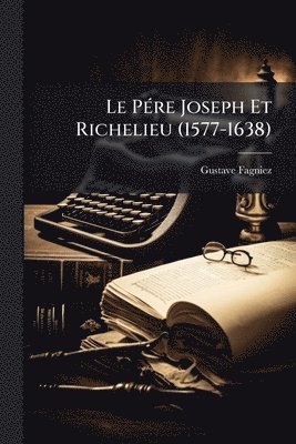 Gustave Fagniez - PÃ(c)re Joseph Et Richelieu (1577-1638), Häftad