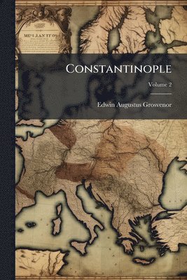 Edwin Augustus Grosvenor - Constantinople, Häftad. Tillgänglighet: Lägg i varukorg