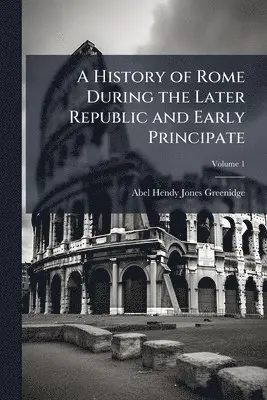Abel Hendy Jones Greenidge - History of Rome During the Later Republic and Early Principate, Häftad. Tillgänglighet: Lägg i varukorg