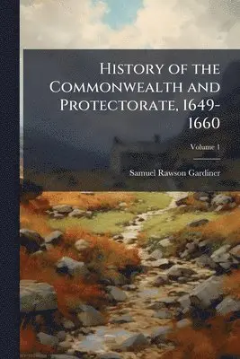 History of the Commonwealth and Protectorate, 1649-1660