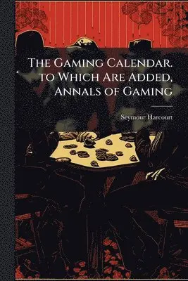 Gaming Calendar. to Which Are Added, Annals of Gaming
