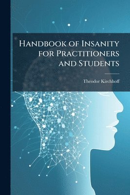 Theodor Kirchhoff - Handbook of Insanity for Practitioners and Students, Häftad