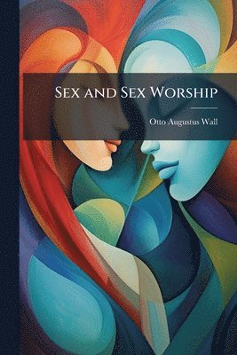 Otto Augustus Wall - Sex and Sex Worship, Häftad. Tillgänglighet: Tillfälligt slut