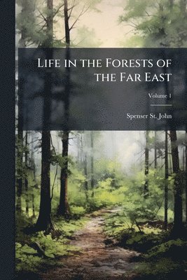 Spenser St John - Life in the Forests of the Far East, Häftad