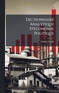 Dictionnaire Analytique D'�(c)conomie Politique