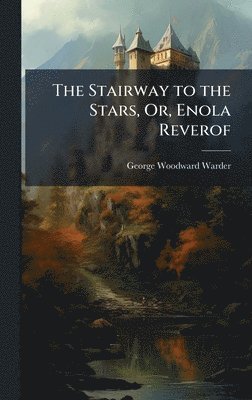 George Woodward Warder - Stairway to the Stars, Or, Enola Reverof, Inbunden