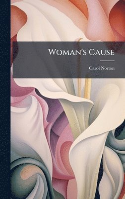 Carol Norton - Woman's Cause, Inbunden
