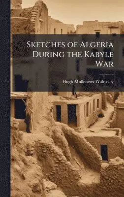 Hugh Mulleneux Walmsley - Sketches of Algeria During the Kabyle War, Inbunden. Tillgänglighet: Lägg i varukorg