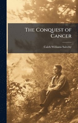 Caleb Williams Saleeby - Conquest of Cancer, Inbunden. Tillgänglighet: Lägg i varukorg