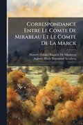 Correspondance Entre Le Comte De Mirabeau Et Le Comte De La Marck