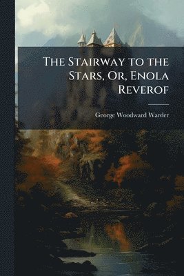 George Woodward Warder - Stairway to the Stars, Or, Enola Reverof, Häftad