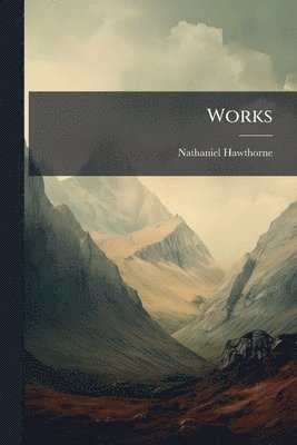 Nathaniel Hawthorne - Works, Häftad