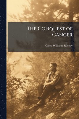 Caleb Williams Saleeby - Conquest of Cancer, Häftad. Tillgänglighet: Lägg i varukorg