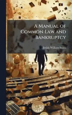 Josiah William Smith - Manual of Common Law and Bankruptcy, Inbunden. Tillgänglighet: Lägg i varukorg