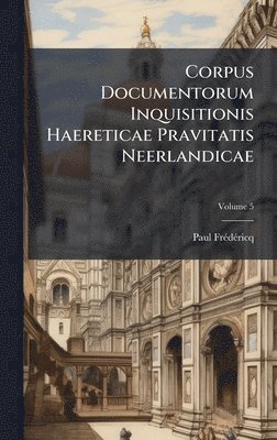 Paul Frã(c)Dã(c)Ricq - Corpus Documentorum Inquisitionis Haereticae Pravitatis Neerlandicae, Inbunden. Tillgänglighet: Tillfälligt slut