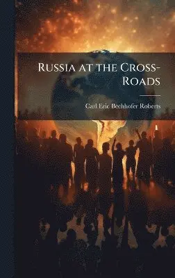 Carl Eric Bechhofer Roberts - Russia at the Cross-Roads, Inbunden. Tillgänglighet: Lägg i varukorg