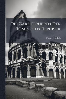 Gardetruppen Der Römischen Republik