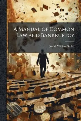 Josiah William Smith - Manual of Common Law and Bankruptcy, Häftad. Tillgänglighet: Lägg i varukorg