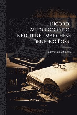 Giovanni De Castro - I Ricordi Autobiografici Inediti Del Marchese Benigno Bossi, Häftad. Tillgänglighet: Lägg i varukorg