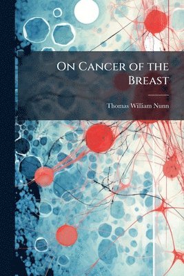 Thomas William Nunn - On Cancer of the Breast, Häftad. Tillgänglighet: Tillfälligt slut