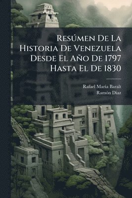 Rafael Marã-A Baralt, Ramã3n Diaz - ResÃ°men De La Historia De Venezuela Desde El Año De 1797 Hasta El De 1830, Häftad