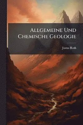 Justus Roth - Allgemeine Und Chemische Geologie, Häftad. Tillgänglighet: Lägg i varukorg