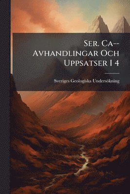 Sveriges Geologiska Undersökning - Ser. Ca--Avhandlingar Och Uppsatser I 4, Häftad