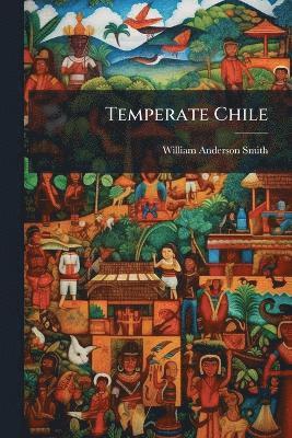 William Anderson Smith - Temperate Chile, Häftad. Tillgänglighet: Lägg i varukorg