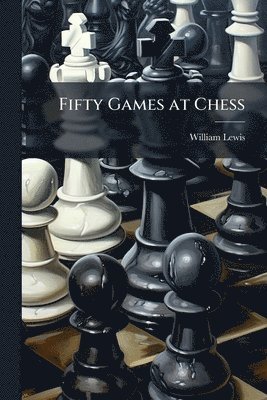 Fifty Games at Chess