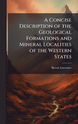 Concise Description of the Geological Formations and Mineral Localities ...