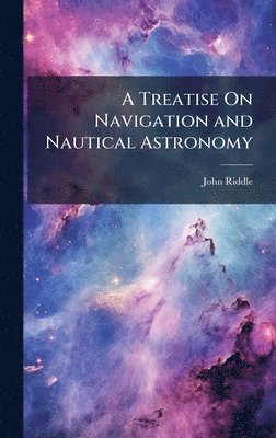 John Riddle - Treatise On Navigation and Nautical Astronomy, Inbunden
