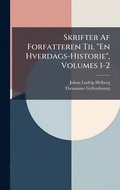 Skrifter Af Forfatteren Til "En Hverdags-Historie", Volumes 1-2