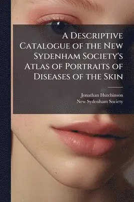 Jonathan Hutchinson - Descriptive Catalogue of the New Sydenham Society's Atlas of Portraits of Diseases of the Skin, Häftad. Tillgänglighet: Lägg i varukorg