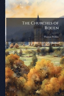 Thomas Perkins - Churches of Rouen, Häftad