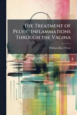 Treatment of Pelvic Inflammations Through the Vagina