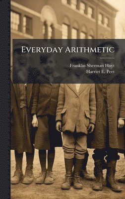 Franklin Sherman Hoyt, Harriet E Peet - Everyday Arithmetic, Inbunden