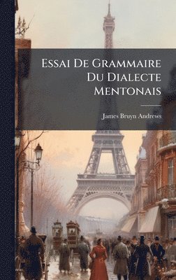 James Bruyn Andrews - Essai De Grammaire Du Dialecte Mentonais, Inbunden
