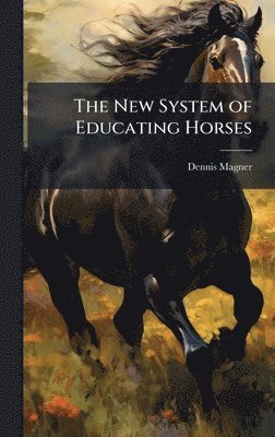 Dennis Magner - New System of Educating Horses, Inbunden. Tillgänglighet: Lägg i varukorg